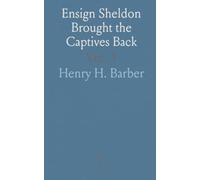 Ensign Sheldon Brought the Captives Back: Poem for Unveiling of Memorial Tablet to John Sheldon, 'Old Indian House' Site, August 22, 1911