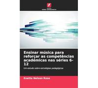 Ensinar música para reforçar as competências académicas nas séries 6-12: Um estudo sobre estratégias pedagógicas