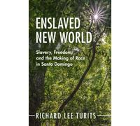 Enslaved New World : Slavery, Freedom, and the Making of Race in Santo Domingo