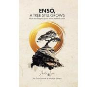 ENSŌ, A Tree Still Grows: How to deepen your roots to find calm.