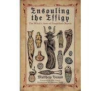 Ensouling the Effigy : a Witch's Guide to Enspirited Ob - Trade Paperback NEW Ma