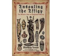Ensouling the Effigy: The Witch's Arte of Inspirited Objects by Matthew Venus Pa