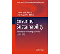 Ensuring Sustainability: New Challenges for Organizational Engineering (Lecture Notes in Management and Industrial Engineering)