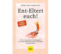 De-parent Yourselves – Overcome Emotional Dependence on Your Parents and Finally Live for Yourself