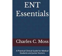 ENT Essentials: A Practical Clinical Guide for Medical Students and Junior Doctors