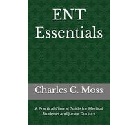 ENT Essentials: A Practical Clinical Guide for Medical Students and Junior Doctors