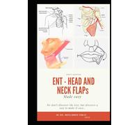 ENT - HEAD and NECK FLAPs MADE EASY: otolaryngology , head and neck reconstruction , ent board preparation , local regional and free flaps , ... and flaps book (ENT BOARD PREPARATION SERIES)