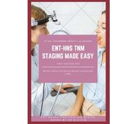 ENT - HNS TNM STAGING MADE EASY: ENT - Head and Neck TNM STAGING MADE EASY , Otolaryngology TNM STAGING , tumor, node, metastasis staging system of ... , Handbook (ENT BOARD PREPARATION SERIES)