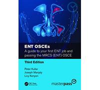 ENT OSCEs: A guide to your first ENT job and passing the MRCS (ENT) OSCE (MasterPass)