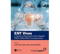 ENT Vivas: A Guide to Passing the Intercollegiate FRCS (ORL-HNS) Viva Examination (MasterPass)