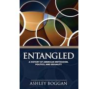 Entangled: A History of American Methodism, Politics, and Sexuality