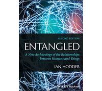 Entangled : A New Archaeology of the Relationships between Humans and Things