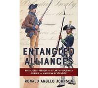 Entangled Alliances : Racialized Freedom and Atlantic Diplomacy During the American Revolution