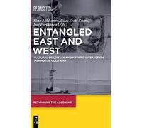Entangled East and West: Cultural Diplomacy and Artistic Interaction during the Cold War: 4 (Rethinking the Cold War, 4)