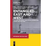 Entangled East and West: Cultural Diplomacy and Artistic Interaction during the Cold War: 4 (Rethinking the Cold War, 4)