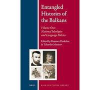 Entangled Histories of the Balkans - Volume One: National Ideologies and Language Policies: 9 (Balkan Studies Library, 9)