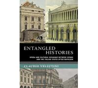 Entangled Histories: Opera and Cultural Exchange between Vienna and the Italian States after Napoleon (New Cultural History of Music)