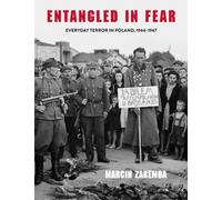 Entangled in Fear : Everyday Terror in Poland, 1944-1947