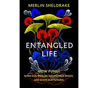 Entangled Life: How Fungi Make Our Worlds, Change Our Minds and Shape Our Futures