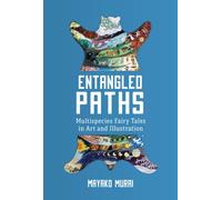 Entangled Paths: Multispecies Fairy Tales in Art and Illustration (The Donald Haase Series in Fairy-Tale Studies)