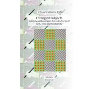 Entangled Subjects: Indigenous/Australian Cross-Cultures of Talk, Text, and Modernity: 158