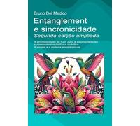 Entanglement e sincronicidade. Segunda edição ampliada: A sincronicidade de Carl Jung e as propriedades surpreendentes da física quântica. A psique e ... de Bruno Del Medico em português.)