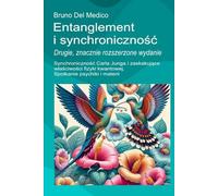 Entanglement i synchroniczność. Drugie, znacznie rozszerzone wydanie.: Synchroniczność Carla Junga i zaskakujące właściwości fizyki kwantowej. ... and Metaphysics. Polish-language editions.)