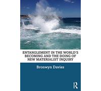 Entanglement in the World’s Becoming and the Doing of New Materialist Inquiry