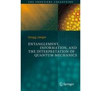 Entanglement, Information, and the Interpretation of Quantum Mechanics, Hardc...
