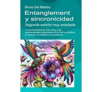 Entanglement y sincronicidad. Segunda edición muy ampliada: La sincronicidad de Carl Jung y las sorprendentes propiedades de la física cuántica. La ... de Bruno Del Medico en español.)