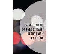 Entanglements of Rare Diseases in the Baltic Sea Region (Anthropology of Well-Being: Individual, Community, Society)