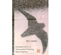 Entanglements, or Transmedial Thinking about Capture (A John Hope Franklin Center Book)