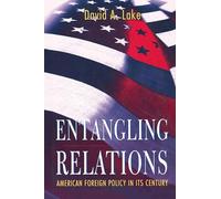 Entangling Relations: American Foreign Policy in Its Century: 80 (Princeton Studies in International History and Politics)