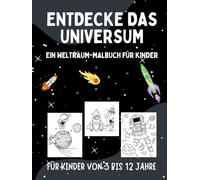 ENTDECKE DAS UNIVERSUM: EIN WELTRAUM-MALBUCH FÜR KINDER