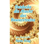 Entdecke die Macht des Bewusstseins: Meine Lebensgeschichte