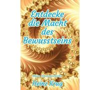 Entdecke die Macht des Bewusstseins : Meine Lebensgeschichte