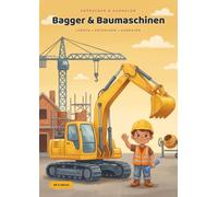 Entdecken & Ausmalen: Bagger & Baumaschinen: Das Lern- und Malbuch für Kinder ab 5 Jahren - echte Fakten, kleine Missionen und 24 große Ausmalbilder vom ersten Baggerbiss bis zum fertigen Haus