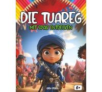 Entdecken die Tuareg spaßig: Ein interaktives und lehrreiches Kinderbuch über Kultur, Geschichte, Traditionen, Helden und Legenden der Tuareg
