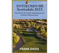 ENTDECKEN SIE Scottsdale 2025: Eine Schritt-für-Schritt-Anleitung für den perfekten Wüstenurlaub.