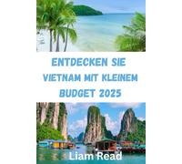 Entdecken Sie Vietnam mit kleinem Budget 2025: Ihr ultimativer Reiseführer für kulturelle Abenteuer und verborgene Schätze im Jahr 2025