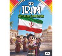 Entdeckt Der Iran bei Spaß: Ein interaktives Kinderbuch über den Iran - Geschichte, Kultur, Feste, Helden, Legenden, Quiz und Ausmalbilder
