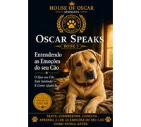 Entendendo as Emoções do Seu Cão: O Que Seu Cão Está Sentindo - E Como Ajudá-lo: 22 (Oscar Speaks)