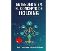 Entender bien el concepto de holding: Guía Práctica para Emprendedores
