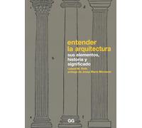 Entender La Arquitectura: Sus Elementos, Historia Y Significado