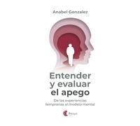 Entender y evaluar el apego: De las experiencias tempranas al modelo mental