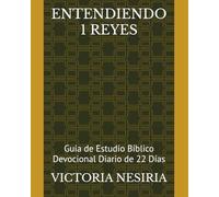 ENTENDIENDO 1 REYES: Guía de Estudio Bíblico Devocional Diario de 22 Días (Guía de Estudio Bíblico Devocional Diario: Desde Génesis hasta Apocalipsis)
