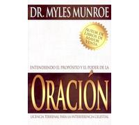 Entendiendo El Propósito Y El Poder De La Oración (Sp-Understanding the Purpose and Power of Prayer)