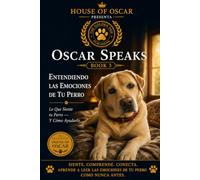Entendiendo las Emociones de tu Perro: Understanding Dog Emotions - Y Cómo Ayudarlo: 21 (Oscar Speaks)