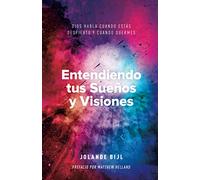 Entendiendo tus Sueños y Visiones: Dios Habla cuando estás Despierto y cuando Duermes