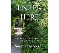 Enter Here: Life Through The Seasons. A Book of Poetry